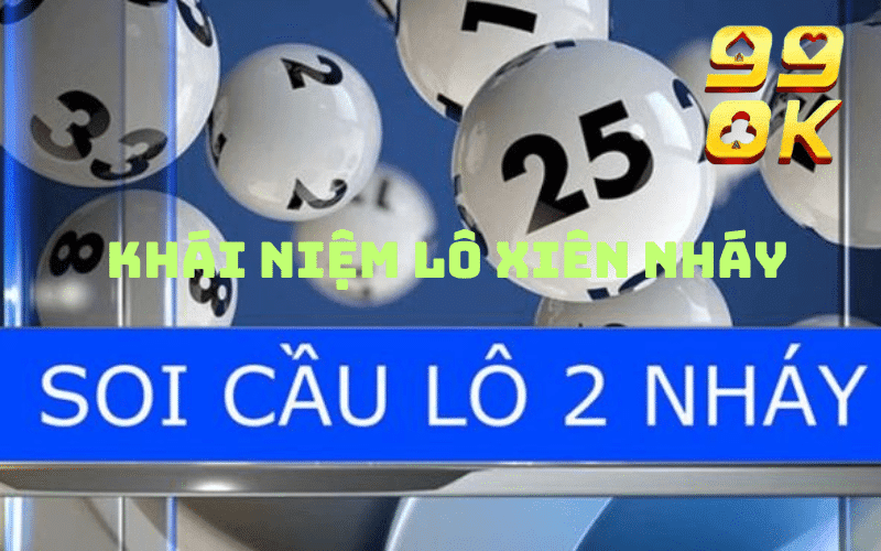 LÔ XIÊN NHÁY KHÁI NIỆM VÀ BÍ KÍP ĐÁNH LÔ XIÊN 99OK