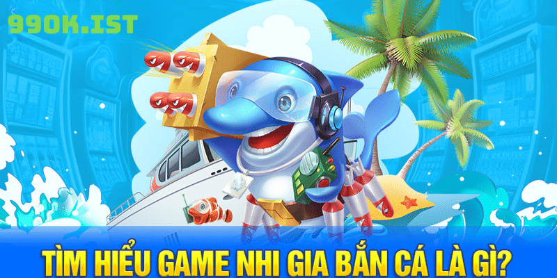 tìm hiểu cách chơi nhị gia bắn cá